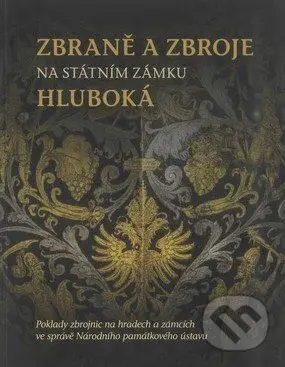 Zbraně a zbroje na státním zámku Hluboká - Zuzana Vaverková - kniha z kategorie Historie
