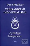 Za hranicemi individualismu: Psychologie transformace - Dane Rudhyar