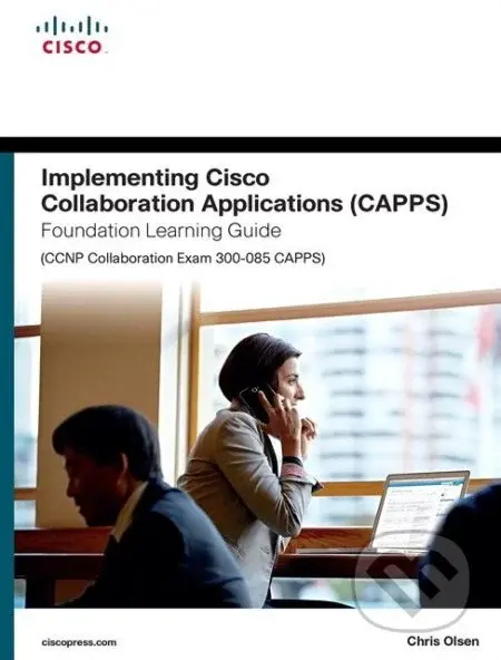 Implementing Cisco Collaboration Applications (CAPPS) Foundation Learning Guide (CCNP Collaboration Exam 300-085 CAPPS) - kniha z kategorie Počítače…