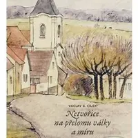Netvořice na přelomu války a míru (Příběh vyhnání a vzpomínky na dějiny všedního dne uprostřed Čech) - kniha z kategorie Historie