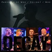 Decay – Paroxysm Of Woe / Delight / Woe