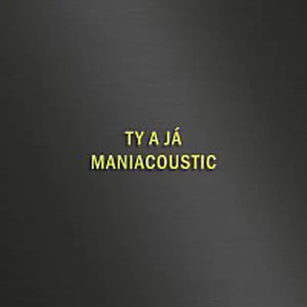 Maniac – TY A JÁ - MANIACOUSTIC