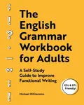 The English Grammar Workbook for Adults - Michael DiGiacomo