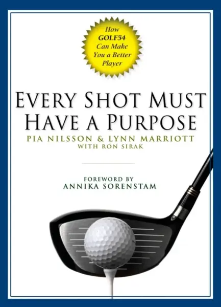 Every Shot Must Have a Purpose - Lynn Marriott, Pia Nilsson