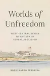 Worlds of Unfreedom - Roquinaldo Ferreira