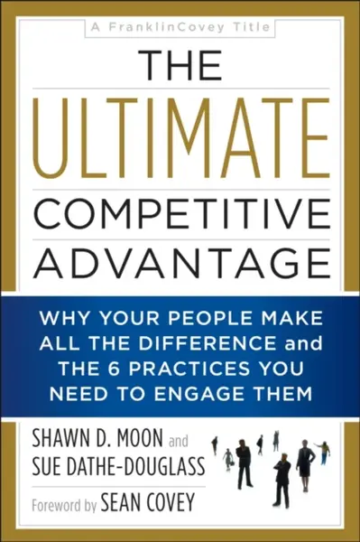 The Ultimate Competitive Advantage - Shawn D. Moon, Sue Dathe-Douglass