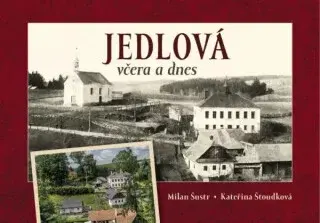 Jedlová včera a dnes - Milan Šustr, Kateřina Štoudková