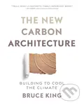 The New Carbon Architecture (Building to Cool the Climate) - Bruce King