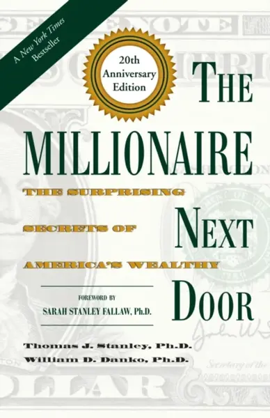 The Millionaire Next Door - William D., Ph.D Danko, Thomas J., Ph.D., Ph.D. Stanley