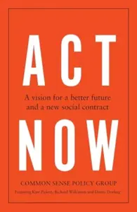 Act Now - Richard Wilkinson, Dorling Danny, Common Sense Policy Group, Kate Pickett