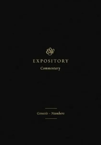 ESV Expository Commentary â€“ Genesisâ€“Numbers (Volume 1)
