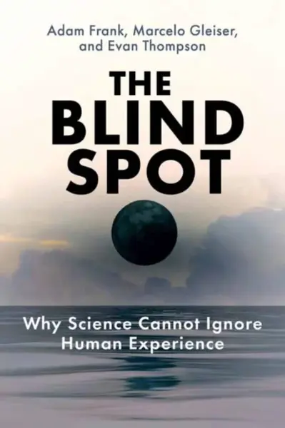The Blind Spot - Marcelo Gleiser, Adam Frank