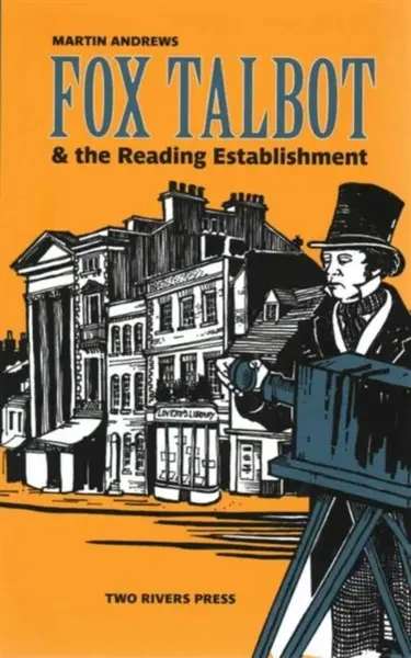 Fox Talbot and the Reading Establishment - Martin Andrews
