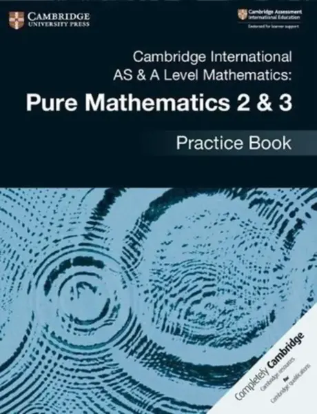 Cambridge International As & a Level Mathematics - Pure Mathematics 2 & 3 Practice Book