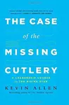 The Case of the Missing Cutlery - Kevin Allen