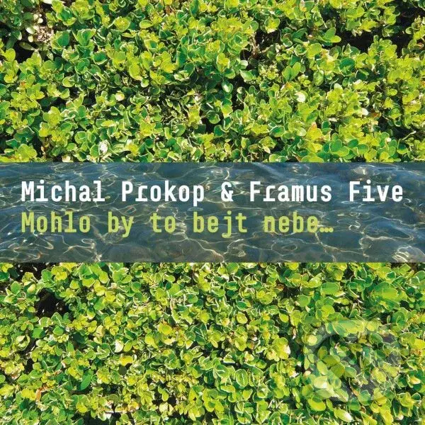 Michal Prokop & Framus Five: Mohlo by to bejt nebe..