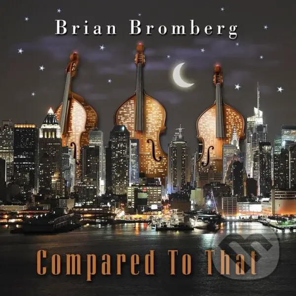 Brian Bromberg: Compared to That - Brian Bromberg