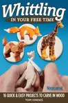Whittling in Your Free Time - Tom Hindes