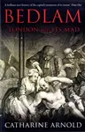 Bedlam - Catharine Arnold