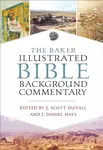 The Baker Illustrated Bible Background Commentary - J. Daniel Hays, J. Scott Duvall