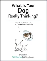 What Is Your Dog Really Thinking? - Sophie Johnson