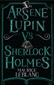 Arsene Lupin vs Sherlock Holmes - Maurice Leblanc