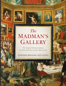 The Madman's Gallery - Edward Brooke-Hitching