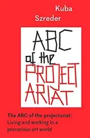The ABC of the Projectariat - Kuba Szreder