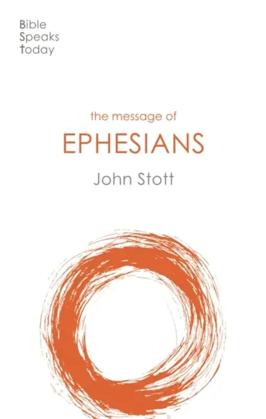 The Message of Ephesians - Stott John