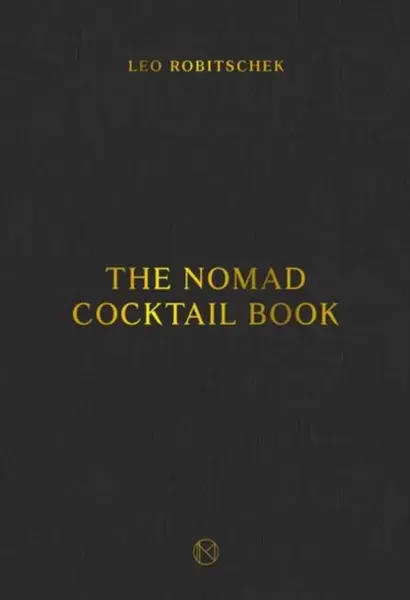 The NoMad Cocktail Book - Leo Robitschek