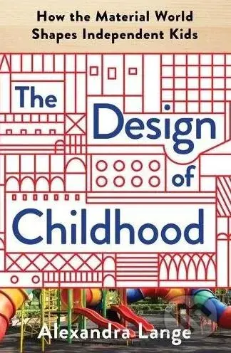The Design of Childhood - Alexandra Lange - kniha z kategorie Beletrie pro děti