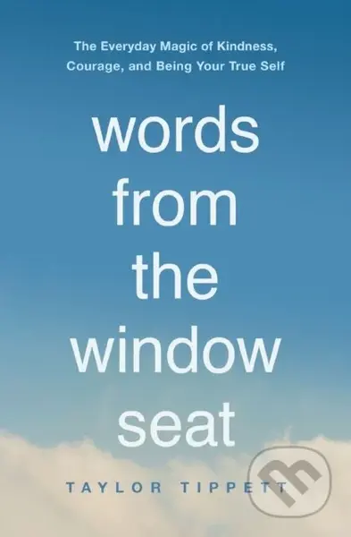 Words from the Window Seat (The Everyday Magic of Kindness, Courage, and Being Your True Self) - kniha z kategorie Filozofie