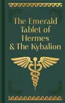The Emerald Tablet of Hermes & The Kybalion - Hermes Trismegistus