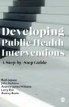 Developing Public Health Interventions - Andrew James Williams, Ruth Jepson, Larry Doi, John McAteer, Audrey Buelo