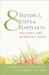 Eight Mindful Steps to Happiness - Henepola Gunaratana