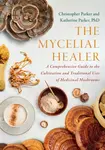 The Mycelial Healer - Katherine Parker, Christopher Parker