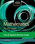 WJEC Mathematics for AS Level Pure & Applied: Revision Guide - Stephen Doyle