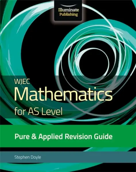 WJEC Mathematics for AS Level Pure & Applied: Revision Guide - Stephen Doyle