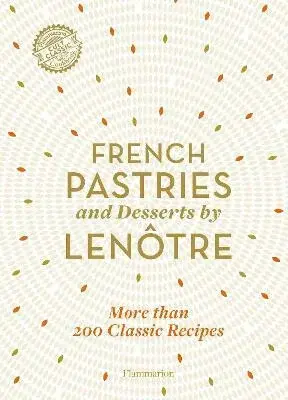 French Pastries and Desserts by Lenotre - Alain Lenotre, Sylvie Gille-Naves