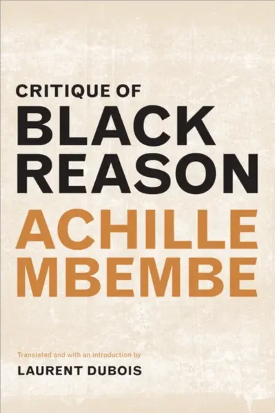 Critique of Black Reason - Achille Mbembe