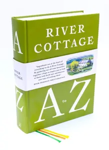 River Cottage A to Z - Nick Fisher, Steven Lamb, Gill Meller, Hugh Fearnley-Whittingstall, Wright John, Nikki Duffy, Mark Diacono, Pam Corbin, Tim Mad