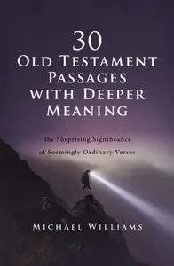 30 Old Testament Passages with Deeper Meaning - Michael Williams