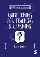 A Little Guide for Teachers: Questioning for Teaching and Learning - Kate Jones