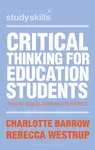 Critical Thinking for Education Students - Charlotte  Barrow, Rebecca  Westrup