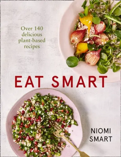 Eat Smart â€“ Over 140 Delicious Plant-Based Recipes - Niomi Smart