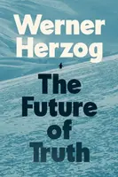The Future of Truth - Werner Herzog