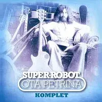 Petřina Ota – Super-robot. Komplet