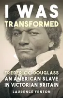 'I Was Transformed' Frederick Douglass - Laurence Fenton