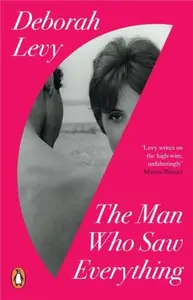The Man Who Saw Everything - Deborah Levy