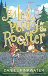 Jules, Penny & The Rooster - Daniel Pinkwater